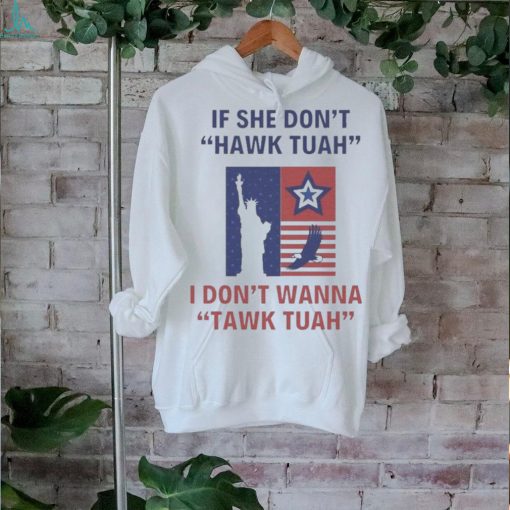 Official Eagle Star Liberty of Statue If She Don’t Hawk Tuah I Don’t Wanna Tawk Tuah T Shirt