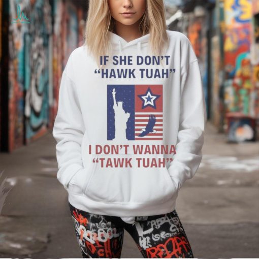 Official Eagle Star Liberty of Statue If She Don’t Hawk Tuah I Don’t Wanna Tawk Tuah T Shirt