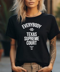 Official Everybody Vs Texas Supreme Court Find Out Shirt