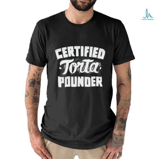 Official Foos Gone Wild Certified Torta Pounder shirt