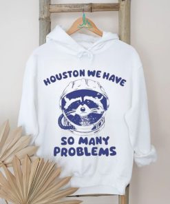 Official Houston We Have So Many Problems Raccoon shirt