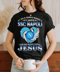 Official I Am A Simple Woman I Love SSC Napoli And Believe In Jesus Shirt
