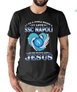 Official I Am A Simple Woman I Love SSC Napoli And Believe In Jesus Shirt