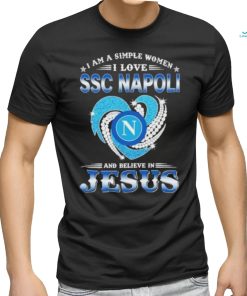 Official I Am A Simple Woman I Love SSC Napoli And Believe In Jesus Shirt