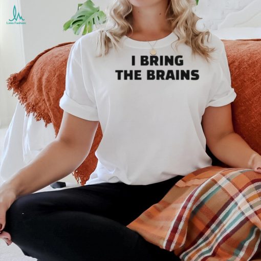 Official I Bring The Brains Shirt