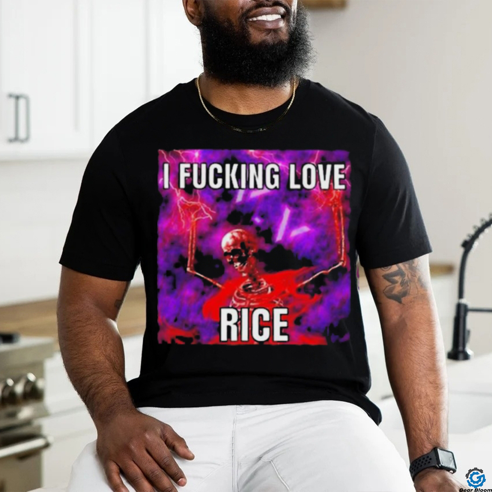 Official I Fucking Love Rice Skeleton Shirt Official I Fucking Love Rice Skeleton Shirt