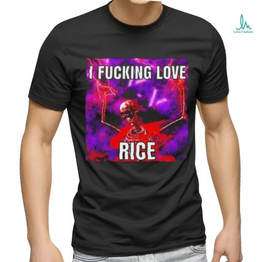 Official I Fucking Love Rice Skeleton Shirt