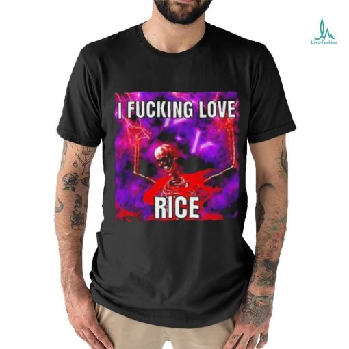 Official I Fucking Love Rice Skeleton Shirt