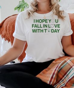 Official I Hope You Fall In Love With Today Shirt