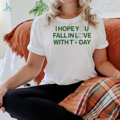 Official I Hope You Fall In Love With Today Shirt