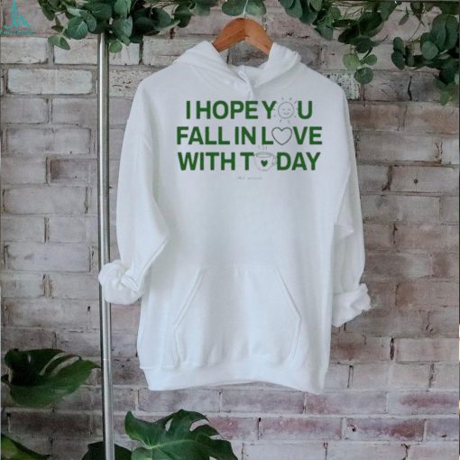 Official I Hope You Fall In Love With Today Shirt