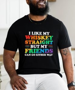 Official I Like My Whiskey Straight But My Friends Can Go Either Way Shirt