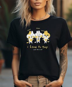 Official I Love To Yap I Am Like A Cat funny t shirt