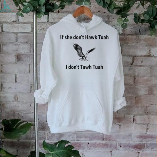 Official If She Dont Hawk Tuah I Dont Hawk Tuah Shirt