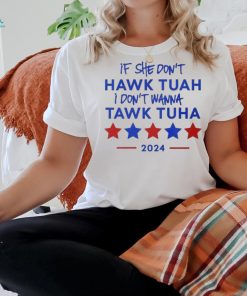 Official If She Don’t Hawk Tuah I Don’t Wanna Tawk Tuha 2024 Funny Quote T T Shirt