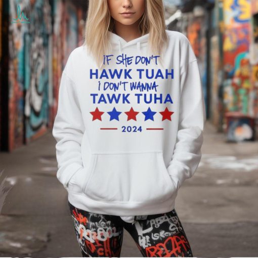 Official If She Don’t Hawk Tuah I Don’t Wanna Tawk Tuha 2024 Funny Quote T T Shirt