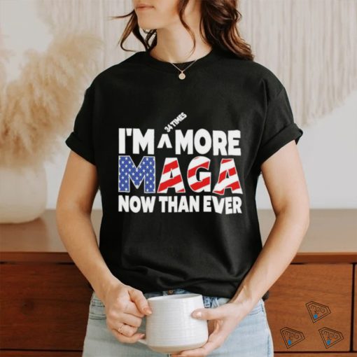 Official I’m 34 Times More Maga Now Than Ever – Felon Trump 2024 T Shirt