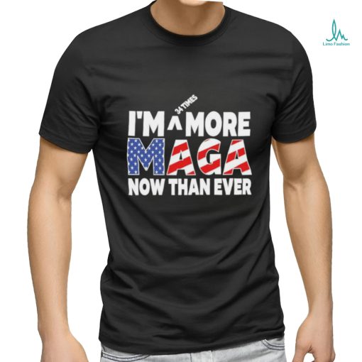 Official I’m 34 Times More Maga Now Than Ever – Felon Trump 2024 T Shirt