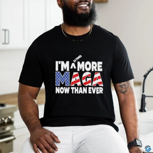 Official I’m 34 Times More Maga Now Than Ever – Felon Trump 2024 T Shirt