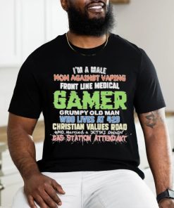 Official I’m A Male Mom Against Vaping Front Line Medical Gamer Grumpy Old Man Who Lives At 420 Christian Values Road Who Married A Jet Ski Ownin’ Gas Station Attendant Shirt