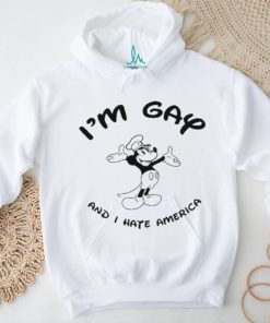 Official I’m Gay And I Hate American Mickey t shirt, hoodie, sweater, long sleeve and tank top Official I’m Gay And I Hate American Mickey t shirt
