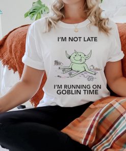 Official I’m Not Late I’m Running On Goblin Time t shirt