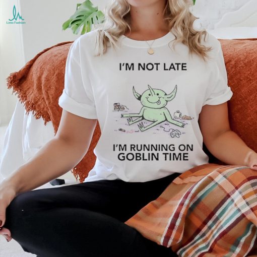 Official I’m Not Late I’m Running On Goblin Time t shirt