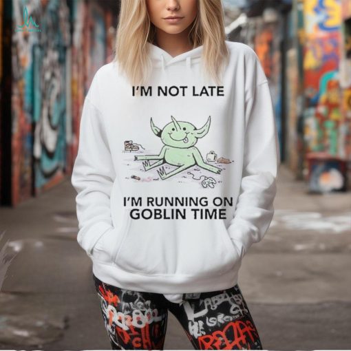 Official I’m Not Late I’m Running On Goblin Time t shirt