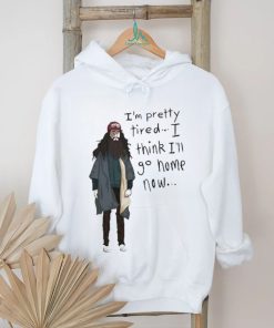 Official I’m Pretty Tired I Think I’ll Go Home Now Shirt