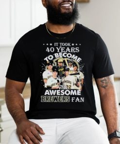 Official It Took 40 Years To Become This Awesome Milwaukee Brewers Fan Shirt