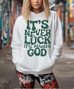 Official Jacque Aye Wearing It’s Never Luck It’s Always God Shirt