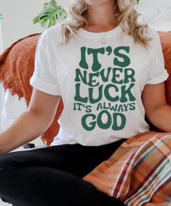 Official Jacque Aye Wearing It’s Never Luck It’s Always God Shirt