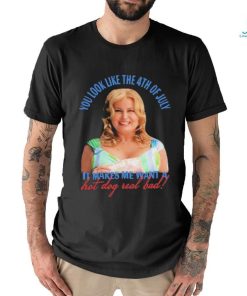 Official Jennifer Coolidge You Look Like The 4th Of July It Makes Me Want A Hot Dog Real Bad Shirt