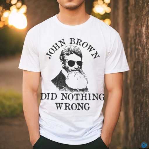 Official John Brown Did Nothing Wrong Shirt
