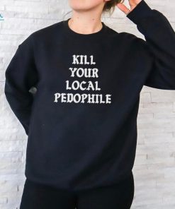 Official Kill Your Local Pedophile T Shirt