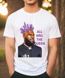 Official LeBron James All Hail The Queen 2024 Shirt