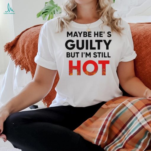 Official Maybe He’s Guilty But I’m Still HOT Mami Debuts New Message t shirt