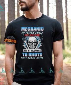 Official Mechanic My People Skills Are Just Fine It’s My Tolerance To Idiots That Needs Work shirt