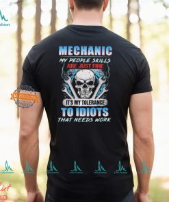 Official Mechanic My People Skills Are Just Fine It’s My Tolerance To Idiots That Needs Work shirt