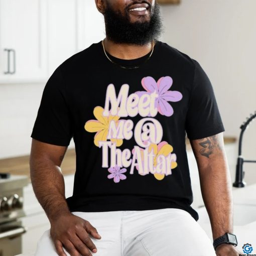 Official Meet Me At The Altar Flower Shirt