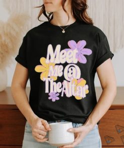 Official Meet Me At The Altar Flower Shirt