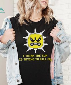 Official Michael Jones I Think The Sun Is Trying To Kill Me Shirt