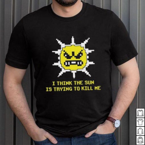 Official Michael Jones I Think The Sun Is Trying To Kill Me Shirt