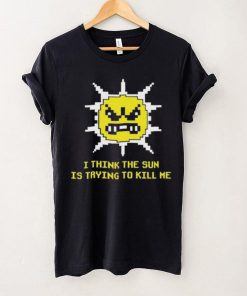 Official Michael Jones I Think The Sun Is Trying To Kill Me Shirt