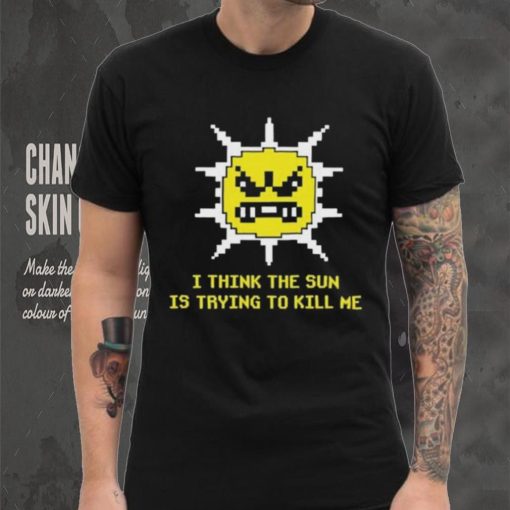 Official Michael Jones I Think The Sun Is Trying To Kill Me Shirt