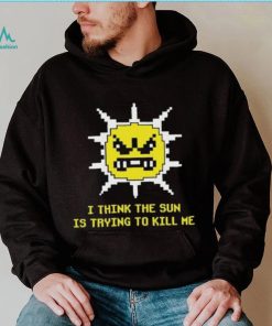 Official Michael Jones I Think The Sun Is Trying To Kill Me Shirt