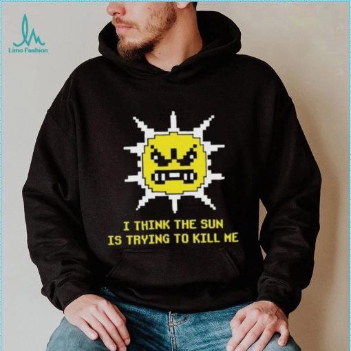Official Michael Jones I Think The Sun Is Trying To Kill Me Shirt