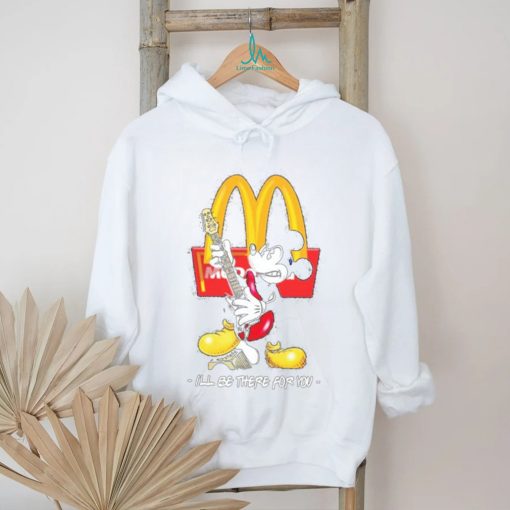 Official Mickey McDonald’s I’ll Be There For You T Shirt