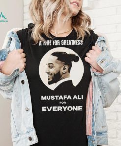 Official Mustafa Ali A Time For Greatness Mustafa Ali For Everyone Shirt