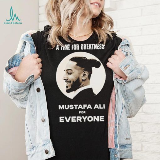 Official Mustafa Ali A Time For Greatness Mustafa Ali For Everyone Shirt